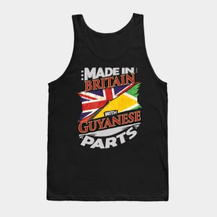 Made In Britain With Guyanese Parts - Gift for Guyanese From Guyana Tank Top